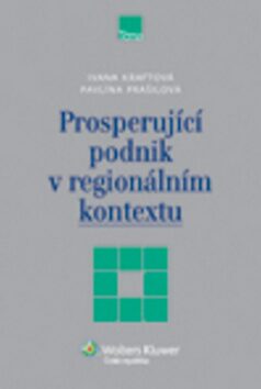 Prosperující podnik v regionálním kontextu - Ivana Kraftová,Pavlína Prášilová