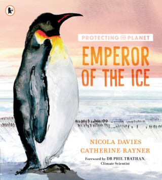 Protecting the Planet: Emperor of the Ice - Nicola Davies