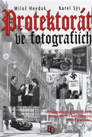 Protektorát ve fotografiích - Karel Sýs,Miloš Heyduk