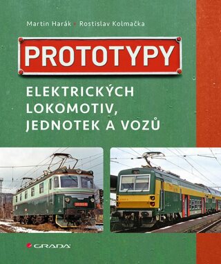 Prototypy elektrických lokomotiv, jednotek a vozů - Martin Harák,Rostislav Kolmačka