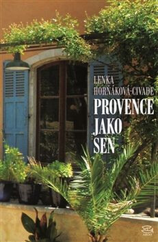 Provence jako sen - Lenka Horňáková-Civade