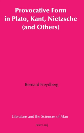Provocative Form in Plato, Kant, Nietzsche (and Others) - Bernard Freydberg