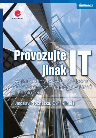 Provozujte IT jinak - Jaroslav Procházka,Cyril Klimeš