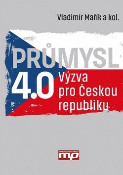 Průmysl 4.0 - Výzva pro Českou republiku - Vladimír Mařík
