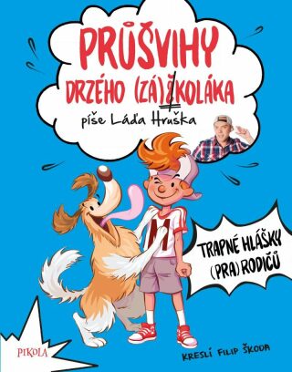 Průšvihy drzého záškoláka: Trapné hlášky (pra)rodičů - Ladislav Hruška