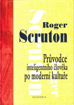 Průvodce inteligentního člověka po moderní kultuře (váz.) - Roger Scruton