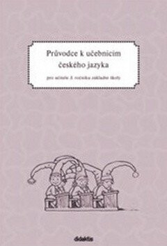 Průvodce k učebnicím českého jazyka pro učitele 3. ročníku základní školy - H. Burianová,L. Jízdná
