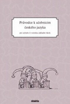 Průvodce k učebnicím českého jazyka 3.ročník ZŠ - H. Burianová,L. Jízdná