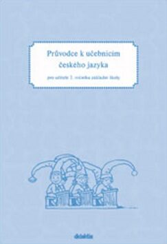 Průvodce k učebnicím českého jazyka pro učitele 2. ročníku základní školy - Hana Burianová,Ludmila Jízdná