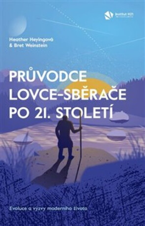 Průvodce lovce-sběrače po 21. století - Heather Heyingová,Bret Weinstein