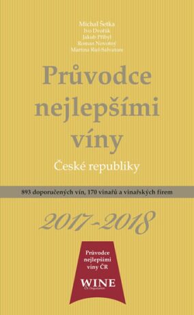 Průvodce nejlepšími víny České republiky 2017-2018 - Jakub Přibyl,Ivo Dvořák,Roman Novotný,Richard Süss,Michal Šetka