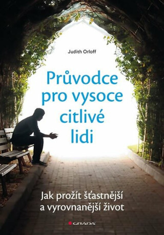 Průvodce pro vysoce citlivé lidi - Jak prožít šťastnější a vyrovnanější život - Judith Orloff