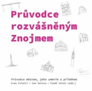 Průvodce rozvášněným Znojmem - Jan C. Galeta,Tomáš Valeš,Ivan Foletti