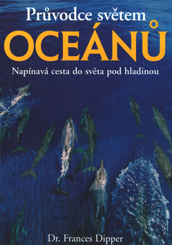 Průvodce světem oceánů - Frances Dipper