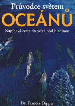 Průvodce světem oceánů - Frances Dipper