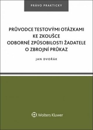Průvodce testovými otázkami ke zkoušce odborné způsobilosti žadatele o zbrojní - Jan Dvořák