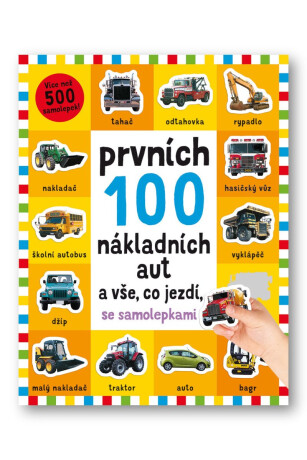 Prvních 100 nákladních aut a vše, co jezdí se samolepkami  Kimberley Faria, Robyn Newton, Kate Ward, - Robyn Newton,Kimberley Faria,Kate Ward