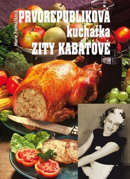 Prvorepubliková kuchařka Zity Kabátové - Marie Formáčková,Zita Kabátová