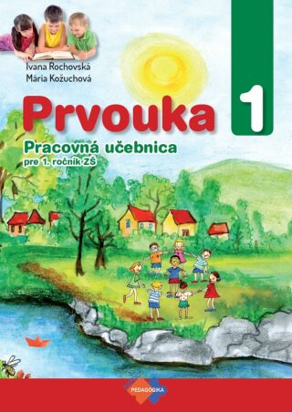 Prvouka 1 Pracovná učebnica pre 1. ročník ZŠ - Mária Kožuchová,Ivana Rochovská
