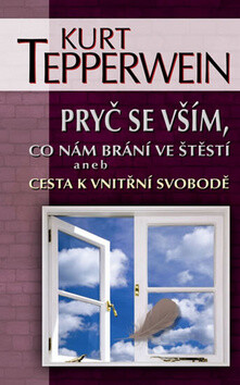 Pryč se vším, co nám brání ve štěstí aneb Cesta k vnitřní svobodě - Kurt Tepperwein