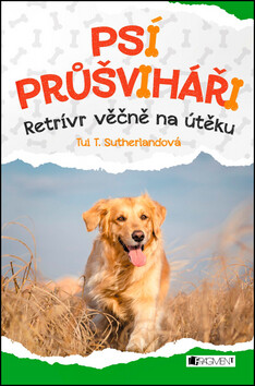 Psí průšviháři Retrívr věčně na útěku - Tui T. Sutherlandová