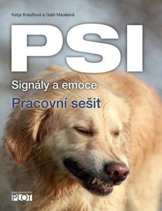 Psi - signály a emoce - pracovní sešit - Katja Kraußová,Gabi Maueová