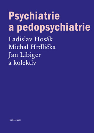 Psychiatrie a pedopsychiatrie - Michal Hrdlička,Ladislav Hosák,Jan Libiger