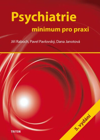Psychiatrie - Minimum pro praxi - Pavel Pavlovský,Jiří Raboch,Dana Janotová