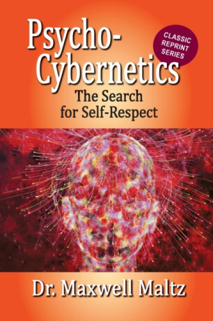 Psycho-Cybernetics The Search for Self-Respect - Maltz Maxwell,Matt Furey