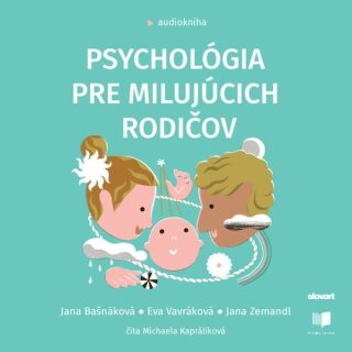 Psychológia pre milujúcich rodičov - Jana Bašnáková,Eva Vavráková,Jana Zemandl
