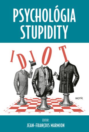 Psychológia stupidity - Jean-Francois Marmion,Lucia Tomečková