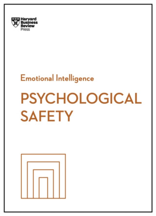 Psychological Safety - Harvard Business Review,Amy C. Edmondson,Ron Carucci,Erica Keswin,Daisy Auger-Dominguez