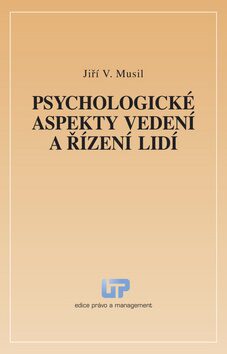 Psychologické aspekty vedení a řízení lidí - Jiří V. Musil