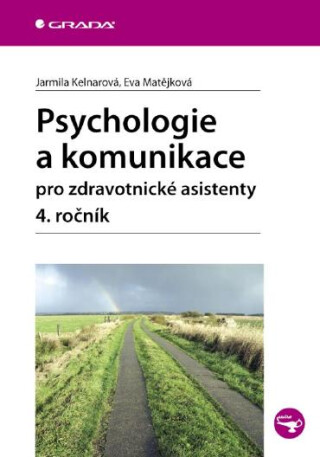 Psychologie a komunikace pro zdravotnické asistenty - 4. ročník - Jarmila Kelnarová,Eva Matějková