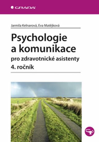 Psychologie a komunikace pro zdravotnické asistenty – 4. ročník - Jarmila Kelnarová, Eva Matějková