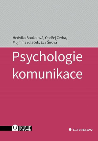 Psychologie komunikace - Hedvika Boukalová,Mojmír Sedláček,Ondřej Cerha,Eva Šírová