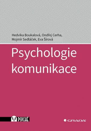 Psychologie komunikace - Hedvika Boukalová,Mojmír Sedláček,Ondřej Cerha,Eva Šírová