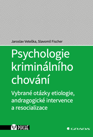 Psychologie kriminálního chování - Slavomil Fischer,Jaroslav Veteška