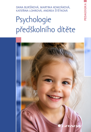 Psychologie předškolního dítěte - Dana Buršíková,Andrea Štětková,Martina Komzáková,Kateřina Lohrová