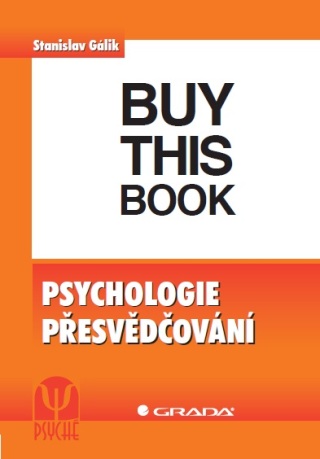 Psychologie přesvědčování - Stanislav Gálik