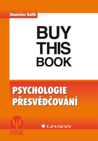Psychologie přesvědčování - Stanislav Gálik