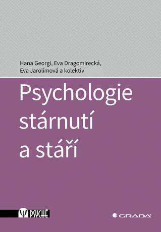 Psychologie stárnutí a stáří - Eva Dragomirecká,Eva Jarolímová,Georgi Hana