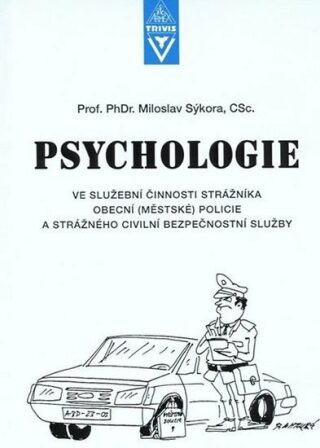 Psychologie ve služební činnosti strážníka obecní (městské) policie a strážného civilní bezpečnostní služby - Miloslav Sýkora