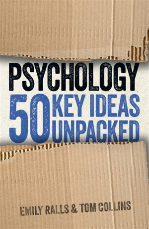 Psychology: 50 Key Ideas Unpacked - Emily Ralls,Tom Collins