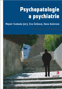 Psychopatologie a psychiatrie - Eva Češková,Mojmír Svoboda,Hana Kučerová