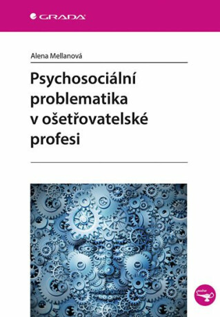 Psychosociální problematika v ošetřovatelské profesi - Alena Mellanová