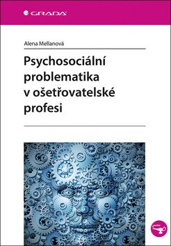 Psychosociální problematika v ošetřovatelské profesi - Alena Mellanová