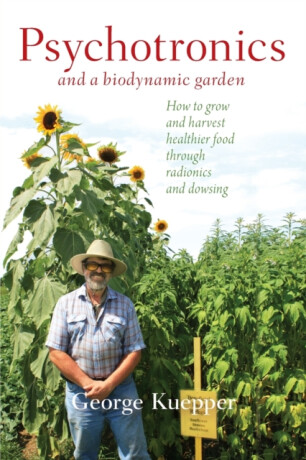 Psychotronics and a Biodynamic Garden - George Kuepper