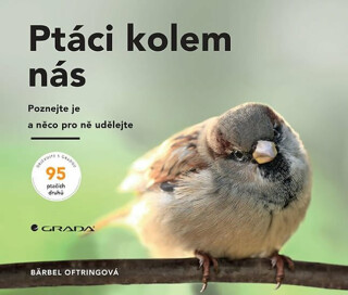 Ptáci kolem nás - Poznejte je a něco pro ně udělejte - Bärbel Oftringová