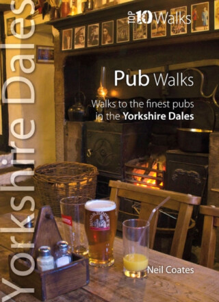 Pub Walks - Top 10 Walks Series, Yorkshire Dales - Neil Coates